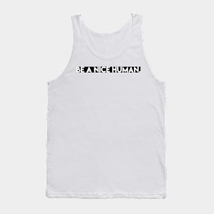 BE A NICE HUMAN. Tank Top